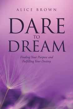 Paperback Dare to Dream: Finding Your Purpose and Fulfilling Your Destiny Book