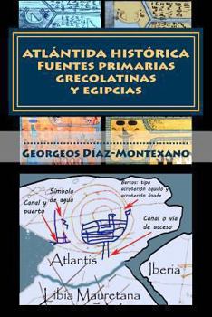 Paperback ATLÁNTIDA HISTÓRICA. Fuentes primarias grecolatinas y egipcias: Extracto del Compendio del Epítome de la Atlántida Histórico-Científica. Evidencias y [Spanish] Book