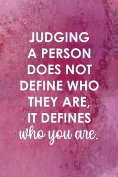 Paperback Judging A Person Does Not Define Who They Are, It Defines Who You Are.: All Purpose 6x9 Blank Lined Notebook Journal Way Better Than A Card Trendy Uni Book