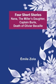 Four Short Stories: The Flood, The Miller's Daughter, Captain Burle, Death of Olivier Becaille