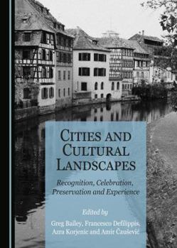 Hardcover Cities and Cultural Landscapes: Recognition, Celebration, Preservation and Experience Book