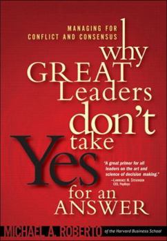 Paperback Why Great Leaders Don't Take Yes for an Answer: Managing for Conflict and Consensus Book