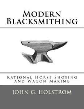 Paperback Modern Blacksmithing: Rational Horse Shoeing and Wagon Making Book