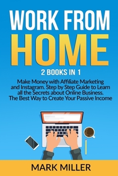 Paperback Work from Home: 2 Books in 1 - Make Money with Affiliate Marketing and Instagram. Step by Step Guide to Learn all the Secrets about On Book