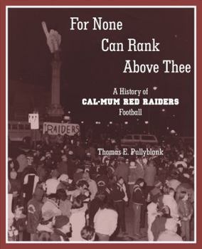 For None Can Rank Above Thee: A History of Cal-Mum Red Raiders Football