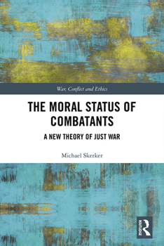 Paperback The Moral Status of Combatants: A New Theory of Just War Book