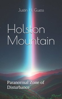 Holston Mountain: Paranormal Zone of Disturbance