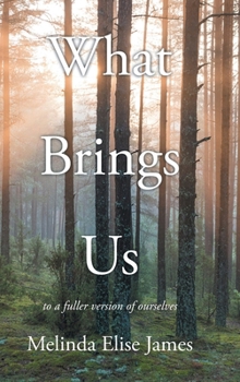 What Brings Us: to a fuller version of ourselves