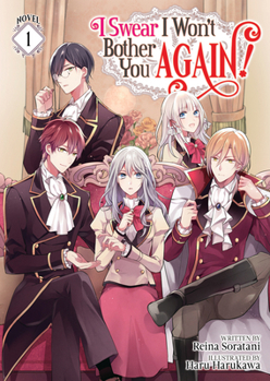 I Swear I Won't Bother You Again! (Light Novel) Vol. 1 - Book #1 of the I Swear I Won't Bother You Again! (Light Novel)