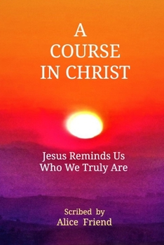Paperback A Course in Christ: Jesus Reminds Us Who We Truly Are Book