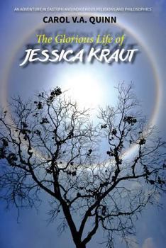 Paperback The Glorious Life of Jessica Kraut: An Adventure in Eastern and Indigenous Religions and Philosophies Book