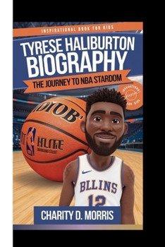 TYRESE HALIBURTON BIOGRAPHY: The Journey To NBA Stardom (Inspirational Book for Kids)