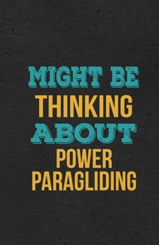 Might Be Thinking About Power Paragliding A5 Lined Notebook: Funny Hobby Skill Recreation Sayings For Leisure Sideline Interest. Unique Blank ... Great Office School Writing Note Taking
