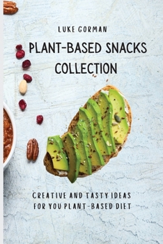 Paperback Plant-Based Snacks Collection: Creative and Tasty Ideas for you Plant-Based Diet Book