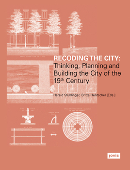 Hardcover Recoding the City: Thinking, Planning, and Building the City of the 19th Century Book