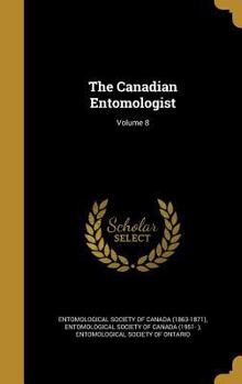 Hardcover The Canadian Entomologist; Volume 8 Book