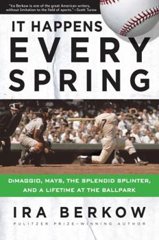 Paperback It Happens Every Spring: Dimaggio, Mays, the Splendid Splinter, and a Lifetime at the Ballpark Book