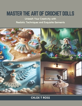 Paperback Master the Art of Crochet Dolls: Unleash Your Creativity with Realistic Techniques and Exquisite Garments Book