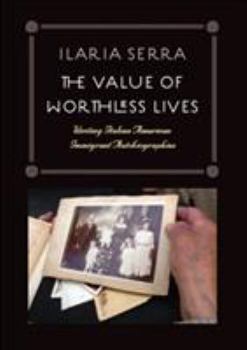 Hardcover The Value of Worthless Lives: Writing Italian American Immigrant Autobiographies Book