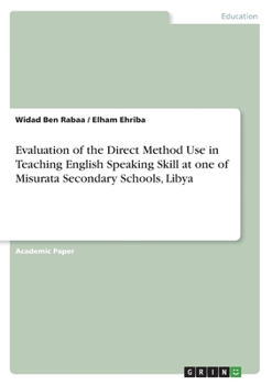 Paperback Evaluation of the Direct Method Use in Teaching English Speaking Skill at one of Misurata Secondary Schools, Libya Book
