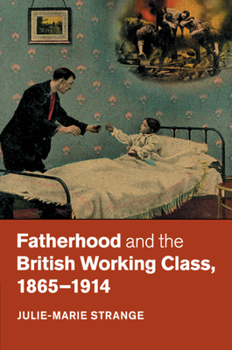 Paperback Fatherhood and the British Working Class, 1865-1914 Book