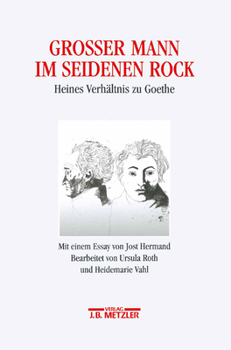 Grosser Mann im seidenen Rock. Heines Verhältnis zu Goethe