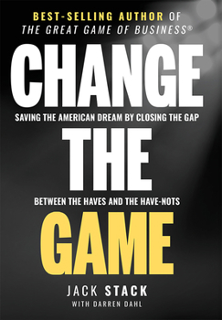 Hardcover Change the Game: Saving the American Dream by Closing the Gap Between the Haves and the Have-Nots Book