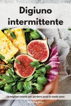 Paperback Digiuno intermittente: Le migliori ricette per perdere peso in modo sano. Intermittent Cookbook (Italian Edition) [Italian] Book