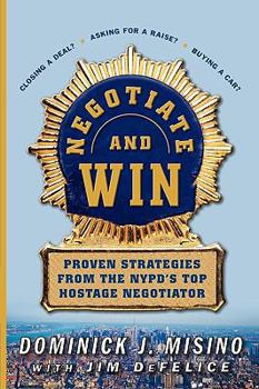 Paperback Negotiate and Win: Proven Strategies from the NYPD's Top Hostage Negotiator Book