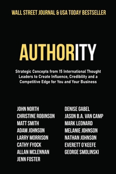 Paperback Authority: Strategic Concepts from 15 International Thought Leaders to Create Influence, Credibility and a Competitive Edge for Y Book