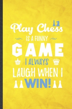 Play Chess Is a Funny Game I Always Laugh When I Win: Funny Blank Lined Vintage Chess Game Notebook/ Journal, Graduation Appreciation Gratitude Thank You Souvenir Gag Gift, Superb Graphic 110 Pages