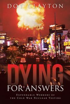 Paperback Dying for Answers: Expendable Workers of the Cold War Nuclear Testing Book