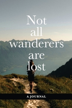 Not All Wanderers Are Lost - A Journal: Blank Lined Travel Sized Gift Notebook