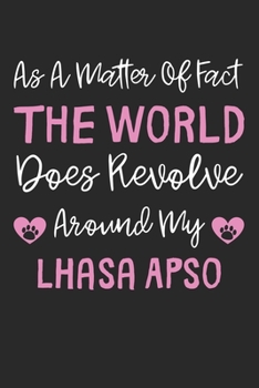 As A Matter Of Fact The World Does Revolve Around My Lhasa Apso: Lined Journal, 120 Pages, 6 x 9, Lhasa Apso Dog Gift Idea, Black Matte Finish (As A ... Does Revolve Around My Lhasa Apso Journal)