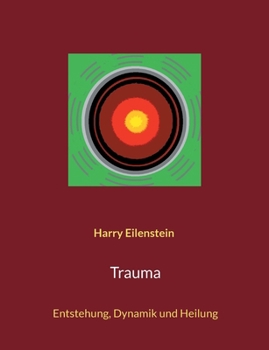Trauma: Entstehung, Dynamik und Heilung (German Edition)