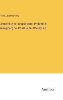 Geschichte der Benediktiner-Probstei St. Remigiberg bei Cosel in der Rheinpfalz