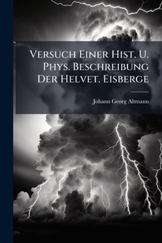 Paperback Versuch Einer Hist. U. Phys. Beschreibung Der Helvet. Eisberge [German] Book