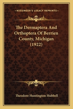 Paperback The Dermaptera And Orthoptera Of Berrien County, Michigan (1922) Book