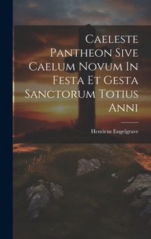 Hardcover Caeleste Pantheon Sive Caelum Novum In Festa Et Gesta Sanctorum Totius Anni [French] Book