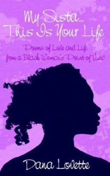 Paperback My Sista...This Is Your Life: Poems of Love and Life from a Black Woman's Point of View Book