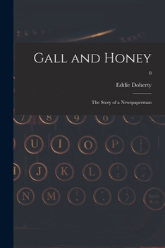 Paperback Gall and Honey: the Story of a Newspaperman; 0 Book