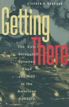 Paperback Getting There: The Epic Struggle Between Road and Rail in the American Century Book