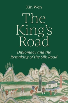 Hardcover The King's Road: Diplomacy and the Remaking of the Silk Road Book