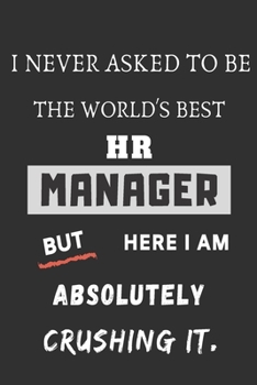 Paperback I Never Asked To Be The World's Best HR Manager: funny office notebook Book