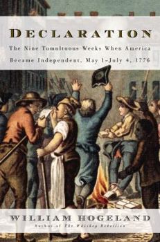 Hardcover Declaration: The Nine Tumultuous Weeks When America Became Independent, May 1-July 4, 1776 Book