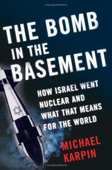 Hardcover The Bomb in the Basement: How Israel Went Nuclear and What That Means for the World Book