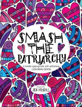 Paperback Smash the Patriarchy: A totally appropriate self-affirming coloring book