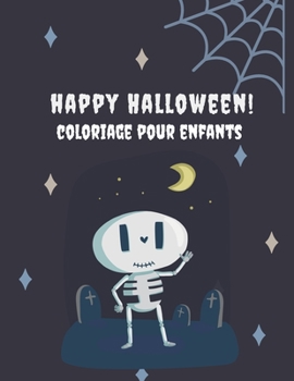 Happy Halloween! Coloriage pour enfants!: Livre de Coloriage Halloween pour enfants | Cahier de Coloriage Halloween pour Enfants Grand Format | Cahier ... 30 illustrations à colorier (French Edition)