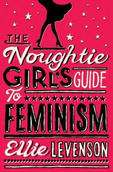 Paperback The Noughtie Girl's Guide to Feminism Book