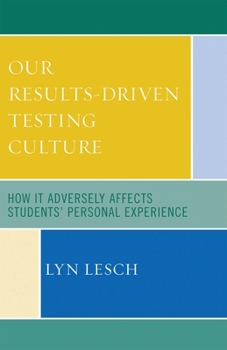 Paperback Our Results-Driven Testing Culture: How It Adversely Affects Students' Personal Experience Book